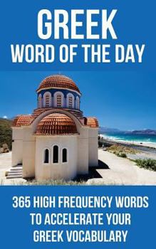 Paperback Greek Word of the Day: 365 High Frequency Words to Accelerate Your Greek Vocabulary Book