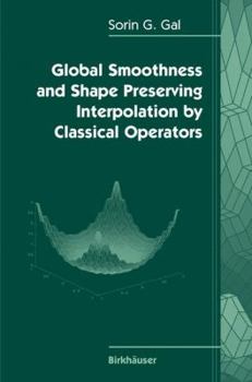 Hardcover Global Smoothness and Shape Preserving Interpolation by Classical Operators Book