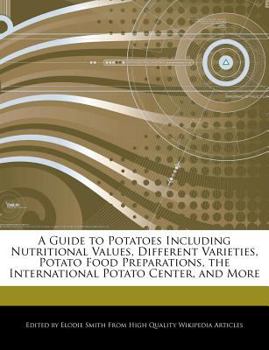 Paperback A Guide to Potatoes Including Nutritional Values, Different Varieties, Potato Food Preparations, the International Potato Center, and More Book