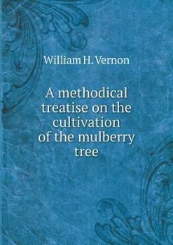 Paperback A methodical treatise on the cultivation of the mulberry tree Book