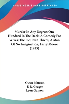 Paperback Murder In Any Degree; One Hundred In The Dark; A Comedy For Wives; The Lie; Even Threes; A Man Of No Imagination; Larry Moore (1913) Book