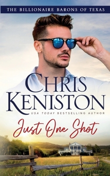 Just One Shot - Book #6 of the Billionaire Barons of Texas