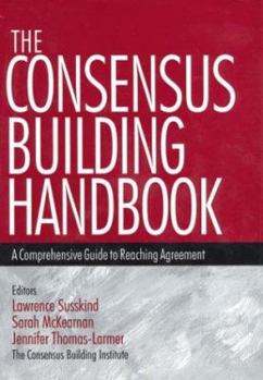 Hardcover The Consensus Building Handbook: A Comprehensive Guide to Reaching Agreement Book