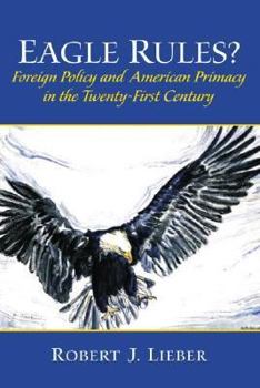 Paperback Eagle Rules? Foreign Policy and American Primacy in the Twenty-First Century Book