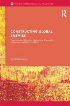 Paperback Constructing Global Enemies: Hegemony and Identity in International Discourses on Terrorism and Drug Prohibition Book