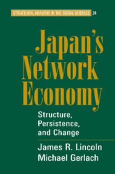 Japan's Network Economy: Structure, Persistence, and Change - Book  of the Structural Analysis in the Social Sciences
