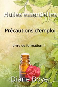 Paperback Huiles essentielles - Précautions d'emploi - Livre de formation 1: Livre de formation 1 [French] Book