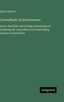 Gesundheits-Schatzkammer: Kurze, deutliche und richtige Anweisung zur Erhaltung der Gesundheit und Abwendung mancher Krankheiten (German Edition)
