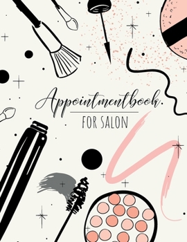 Appointment book for salon: 52 Weeks Daily Planner Organizer 15-Minute Increments, Hourly Schedule Notebook for Salons, Spas, Hair Stylist, Beauty