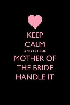 Paperback Keep Calm and Let the Mother of the Bride Handle It Book