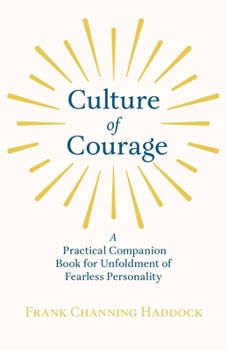 Paperback Culture of Courage - A Practical Companion Book for Unfoldment of Fearless Personality; With an Essay from What You Can Do With Your Will Power by Rus Book