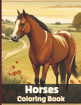 Horses Coloring Book: Amazing Illustrations of Horses with Beautiful Views for Equestrian Lovers