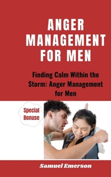Paperback Anger Management for Men: Finding Calm Within the Storm: Anger Management for Men Book