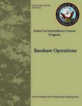 Paperback Bandsaw Operations (Army Correspondence Course Program) Book