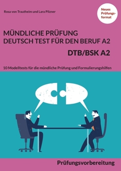 Paperback Mündliche Prüfung Deutsch-Test für den Beruf A2 - DTB/BSK A2: Prüfungsvorbereitung - 10 Modelltests für die mündliche Prüfung und Formulierungshilfen [German] Book