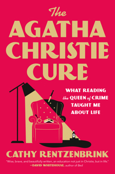 Hardcover The Agatha Christie Cure: What Reading the Queen of Crime Taught Me about Life Book