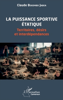 Paperback La puissance sportive étatique: Territoires, désirs et interdépendances [French] Book
