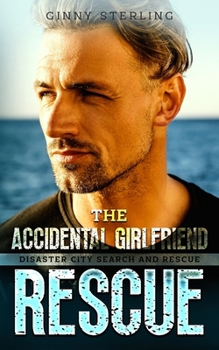 The Accidental Girlfriend Rescue: A K9 Handler Romance (Disaster City Search and Rescue Book 30) - Book #20 of the Disaster City Search and Rescue