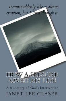 Paperback How a Seizure Saved My Life: A true story of God's Intervention Book