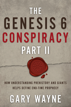 Paperback The Genesis 6 Conspiracy Part II: How Understanding Prehistory and Giants Helps Define End-Time Prophecy Book