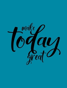 Make Today Great: Goals For Success | Goal Planner | Habit Setting Journal and Organizer | Track Your Goals Progress | Positive Habits | Build Healthy Routines, Achieve Goals and Succeed