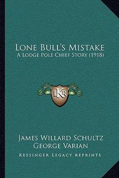 Paperback Lone Bull's Mistake: A Lodge Pole Chief Story (1918) Book