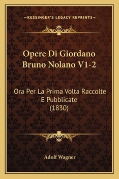 Paperback Opere Di Giordano Bruno Nolano V1-2: Ora Per La Prima Volta Raccolte E Pubblicate (1830) [Italian] Book