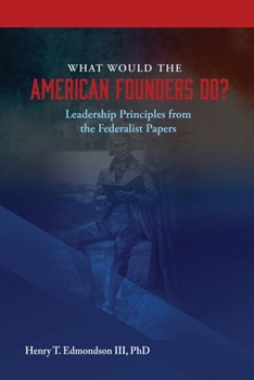 Paperback What Would the Founders Do? Leadership Principles from the Federalist Papers Book