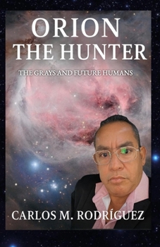 Orion The Hunter: The Grays and Future Human