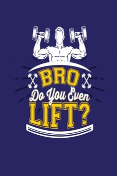 Paperback Bro Do You Even Lift?: Bodybuilding Journal, Physical Fitness Journal, Fitness Log Books, Workout Log Books For Men Track Your Progress, Card Book