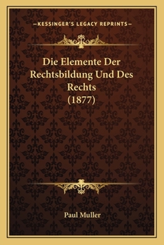 Paperback Die Elemente Der Rechtsbildung Und Des Rechts (1877) [German] Book