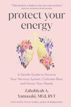 Paperback Protect Your Energy: A Gentle Guide to Nurture Your Nervous System, Cultivate Rest, and Honor Your Needs Book
