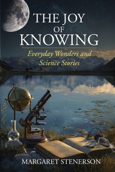 Paperback The Joy of Knowing: Everyday Wonders and Science Stories Book
