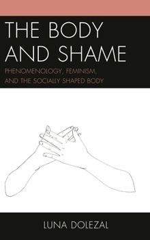 Paperback Body and Shame: Phenomenology, Feminism, and the Socially Shaped Body Book