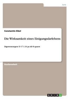 Paperback Die Wirksamkeit eines Einigungsdarlehens: Digestenexegese D 17.1.34 pr. Afr 8 quaest [German] Book