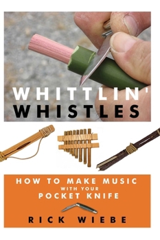 Paperback Whittlin' Whistles: How to Make Music with Your Pocket Knife Book