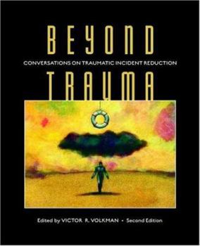 Paperback Beyond Trauma: Conversations on Traumatic Incident Reduction, 2nd Edition Book