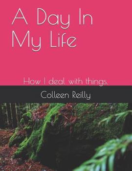 Paperback A Day in My Life: How I Deal with Things. Book
