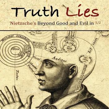 Paperback Truth Lies: Nietzsche's Beyond Good and Evil in Half Book