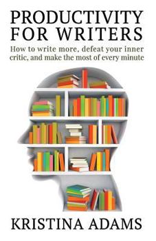 Paperback Productivity for Writers: How to write more, defeat your inner critic, and make the most of every minute Book