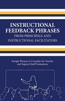 Paperback Instructional Feedback Phrases from Principals & Instructional Facilitators: Sample Phrases to Consider for Teacher & Support Staff Evaluations Volume Book