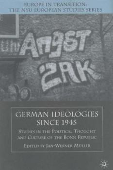 German Ideologies Since 1945: Studies in the Political Thought and Culture of the Bonn Republic - Book  of the Europe in Transition: The NYE European Studies Series