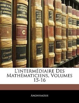 Paperback L'intermédiaire Des Mathématiciens, Volumes 15-16 [French] Book