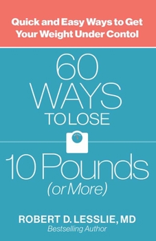 Paperback 60 Ways to Lose 10 Pounds (or More): Quick and Easy Ways to Get Your Weight Under Control Book