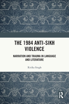 Paperback The 1984 Anti-Sikh Violence: Narration and Trauma in Language and Literature Book