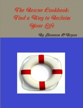 Paperback The Rescue Cookbook: Find a Way to Reclaim Your Life Book