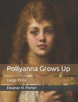 Paperback Pollyanna Grows Up: Large Print Book