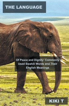 The Language of Peace and Dignity: Commonly Used Swahili Words and Their English Meanings