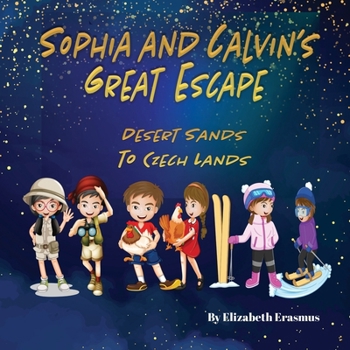 Paperback Sophia and Calvin's Great Escape: Desert Sands To Czech Lands: Desert Sands To Czech Lands: Desert Sands To Czech Land: Desert Sand To Czech Land Book