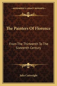The Painters of Florence from the Thirteenth to the Sixteenth Century